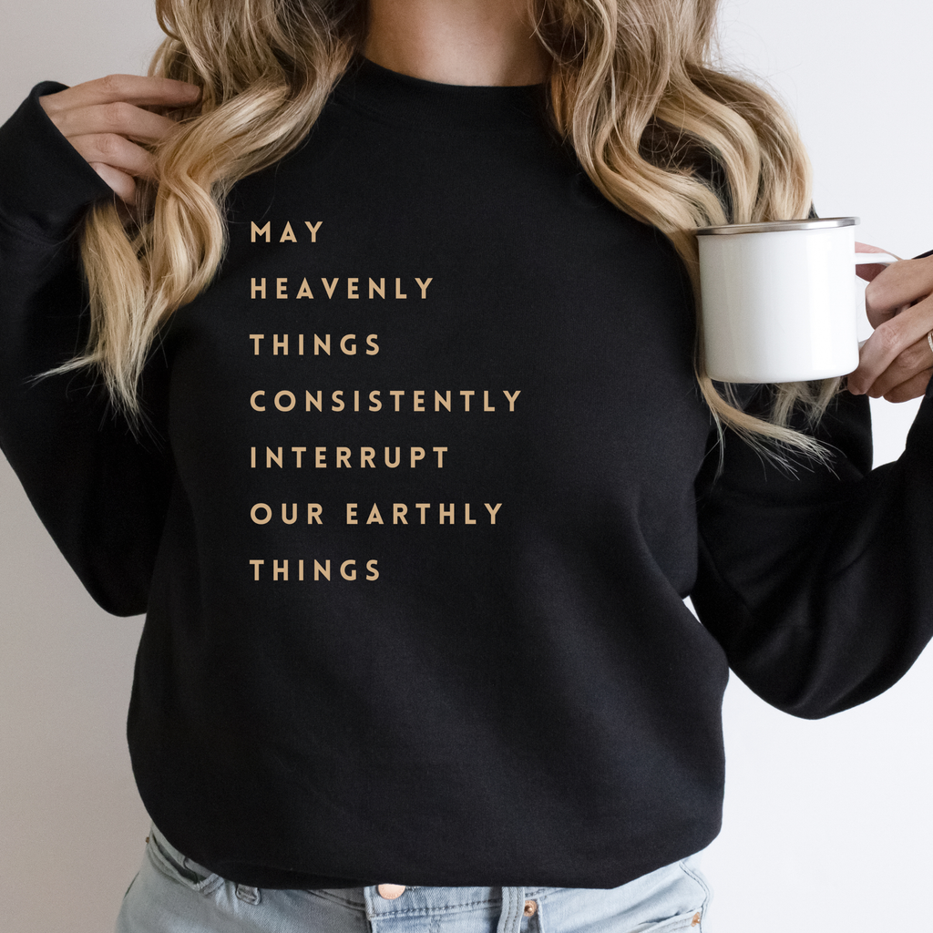 Let Heavenly Things Faith Sweatshirt - Graphic Fall Tee