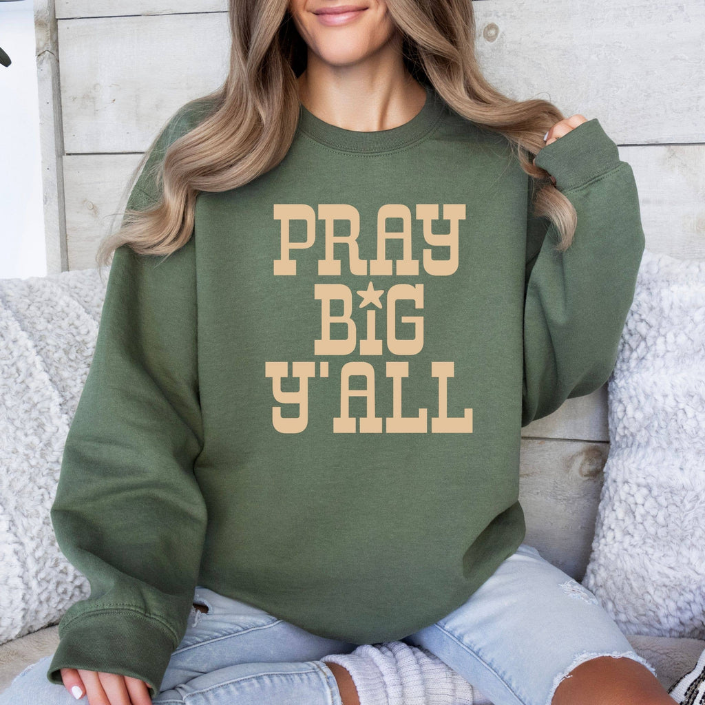 Pray Big Ya'll Sweatshirt - Fall Western Apparel